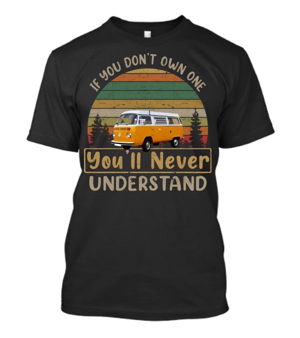 If You Don't Own One Vw Bus You'll Never Understand T-Shirt