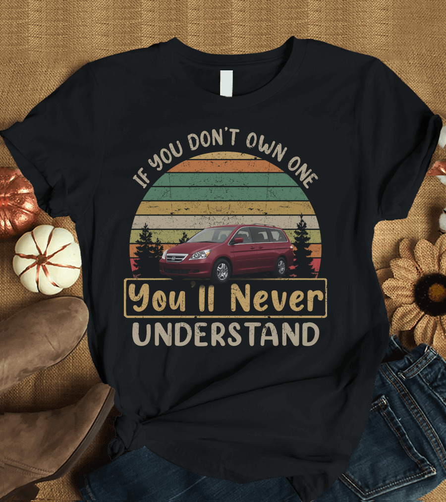 If You Don't Own One You'll Never Understand Honda Odyssey Gen T-Shirt