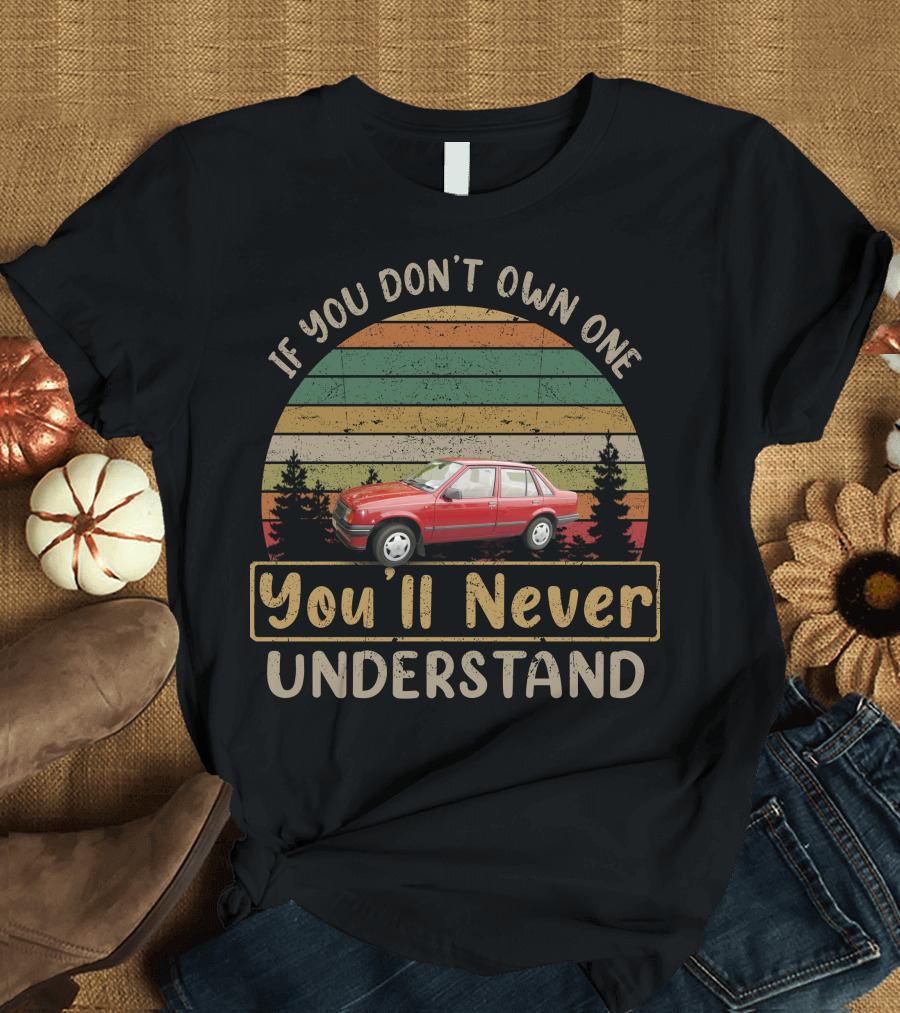 If You Don't Own One You'll Never Understand Vauxhall Nova MK1 T-Shirt