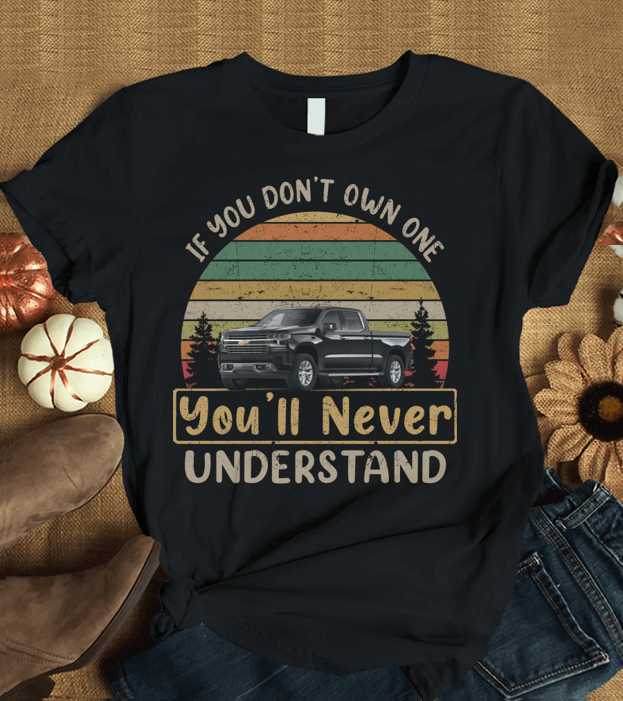 If You Don't Own One You'll Never Understand High Country Truck T-Shirt