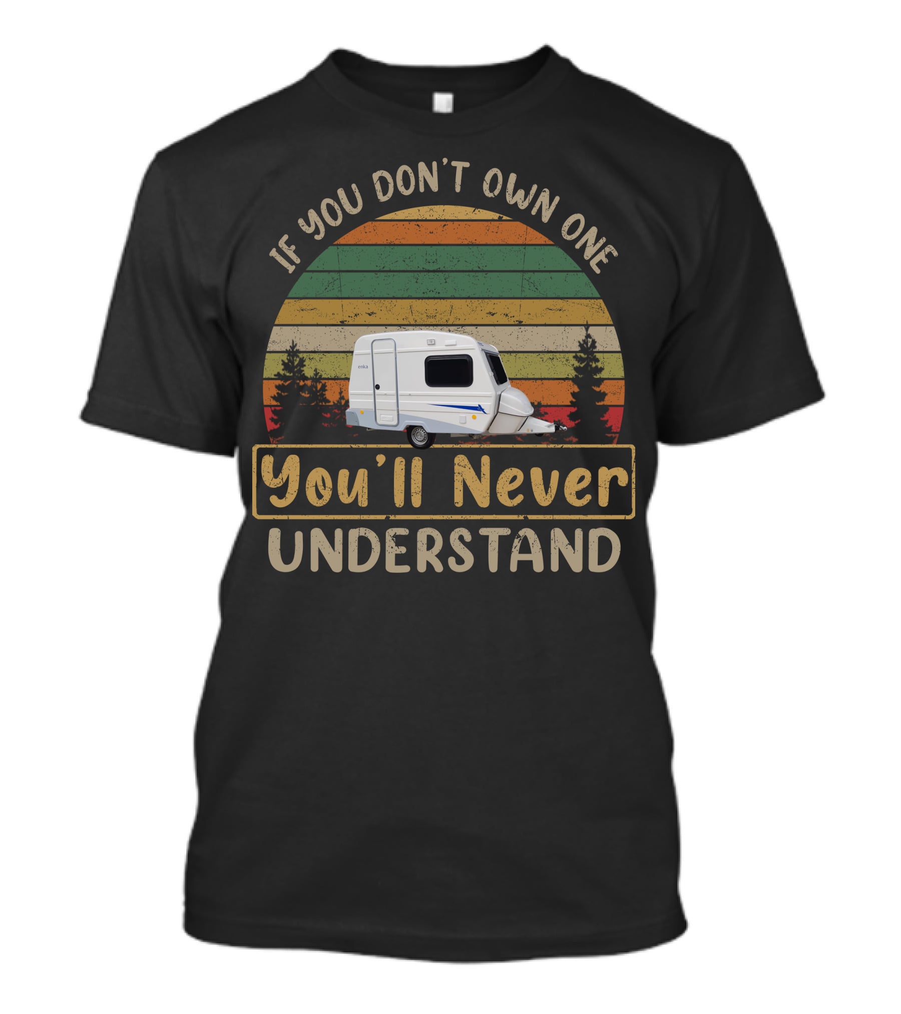 Niewiadow N126 If You Don't Own One You'll Never Understand Vintage Camper T-Shirt