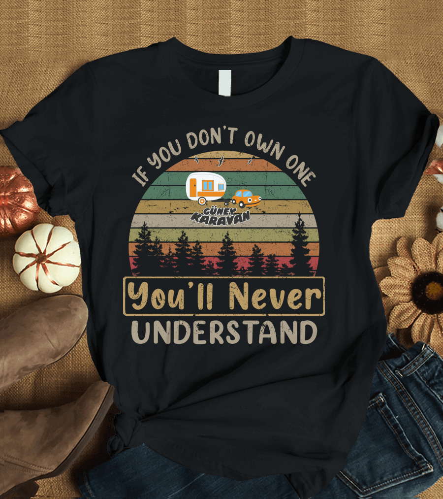 If You Don't Own One Güney Karavan You'll Never Understand T-Shirt