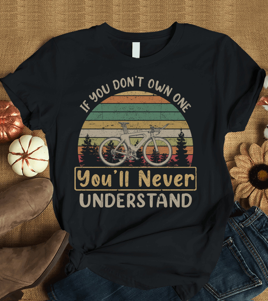 If You Don't Own One You'll Never Understand TT Tri Bikes T-Shirt