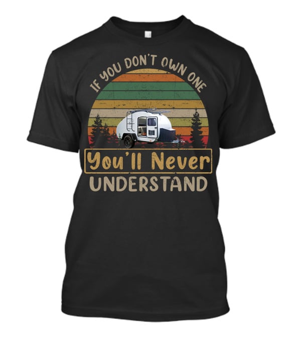If You Don't Own One You'll Never Understand Hero Camper T-Shirt