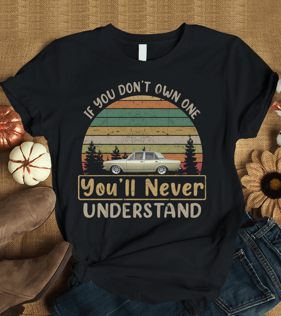 If You Don't Own One You'll Never Understand MK2 Cortina T-Shirt