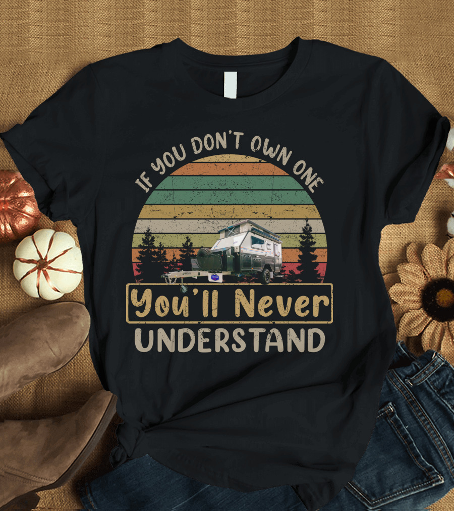 If You Don't Own One You'll Never Understand Stoney Creek Scout Caravan Vintage Sunset Camping T-Shirt
