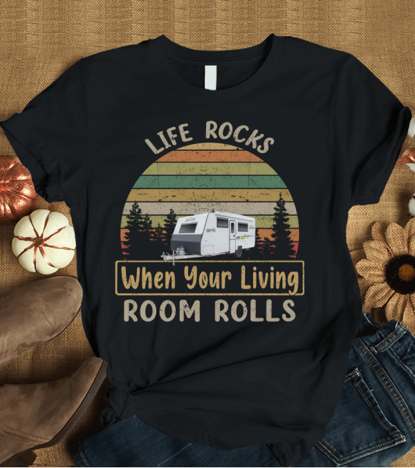 T-Shirt: Life Rocks When Your Living Room Rolls Retro Camping Camper Vintage Trees Stripes T-Shirt Life Rocks When Your Living Room Rolls Retro Camping Camper Vintage Trees Stripes T-Shirt