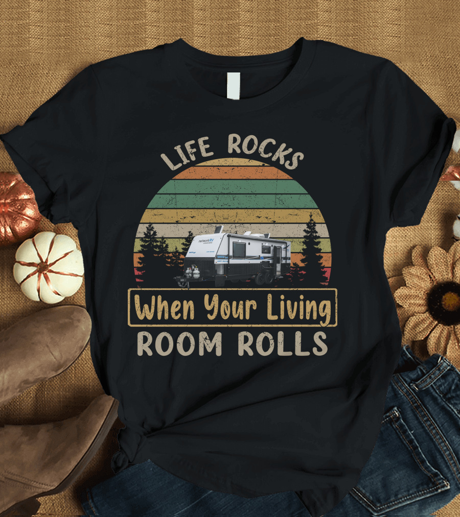 Life Rocks When Your Living Room Rolls Network RV Caravans T-Shirt