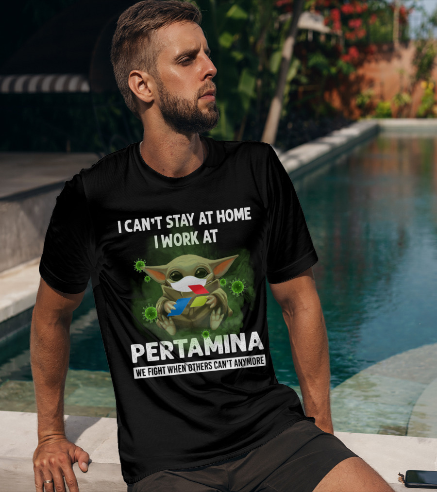 I Can't Stay At Home I Work At Pertamina We Fight When Others Can't Anymore T-Shirt