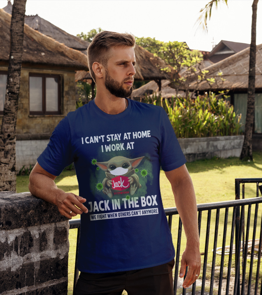 I Can't Stay At Home I Work At Jack IN The Box We Fight When Others Can't Anymore T-Shirt