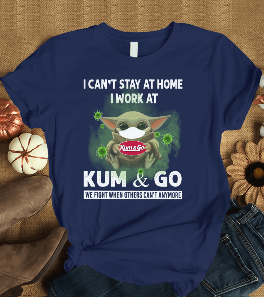 I CAN'T STAY AT HOME I WORK AT KUM and GO WE FIGHT WHEN OTHERS CAN'T ANYMORE T-Shirt