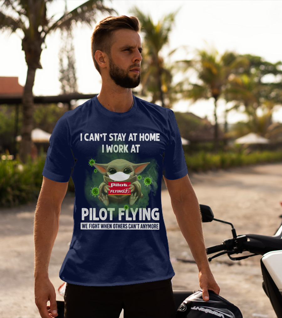 I Can't Stay At Home I Work At Pilot Flying J We Fight When Others Can't Anymore T-Shirt