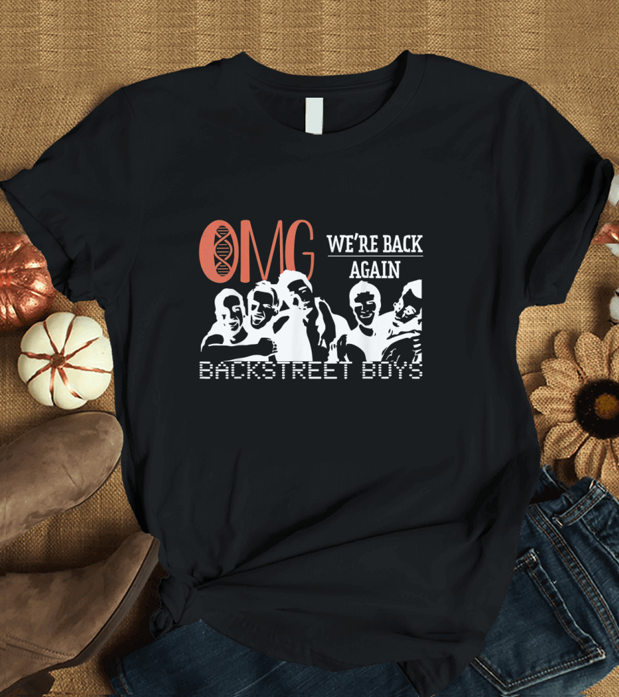 OMG We're Back Again Backstreet Boys Reunion T-Shirt