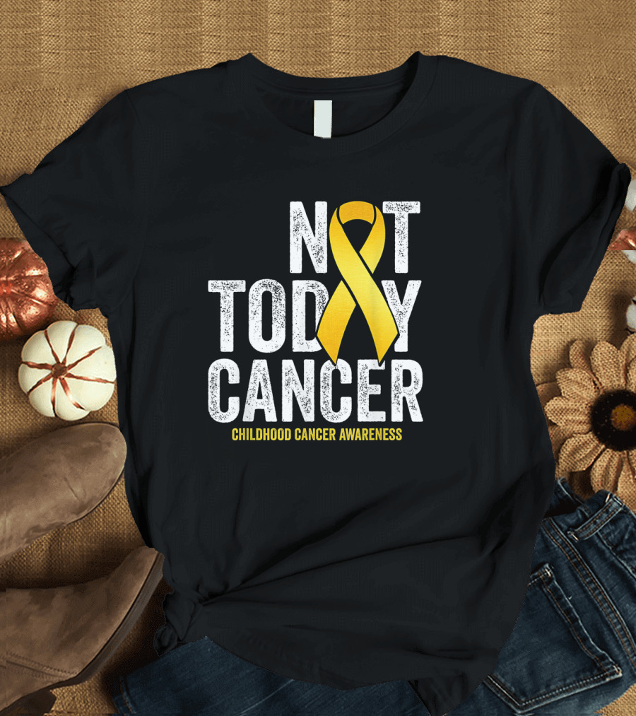 Not Today Cancer Gold Ribbon Childhood Cancer Awareness T-Shirt