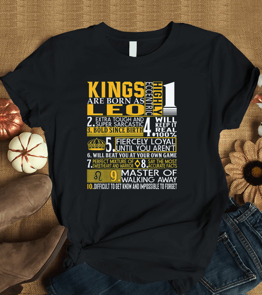 Kings Are Born As Leo: Highly Eccentric Bold Fiercely Loyal Perfect Mixture Impossible to Forget T-Shirt