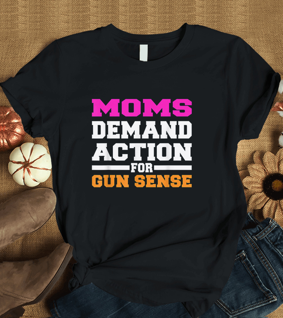 Moms Demand Action for Gun Sense in America Movement Against Gun Violence T-Shirt