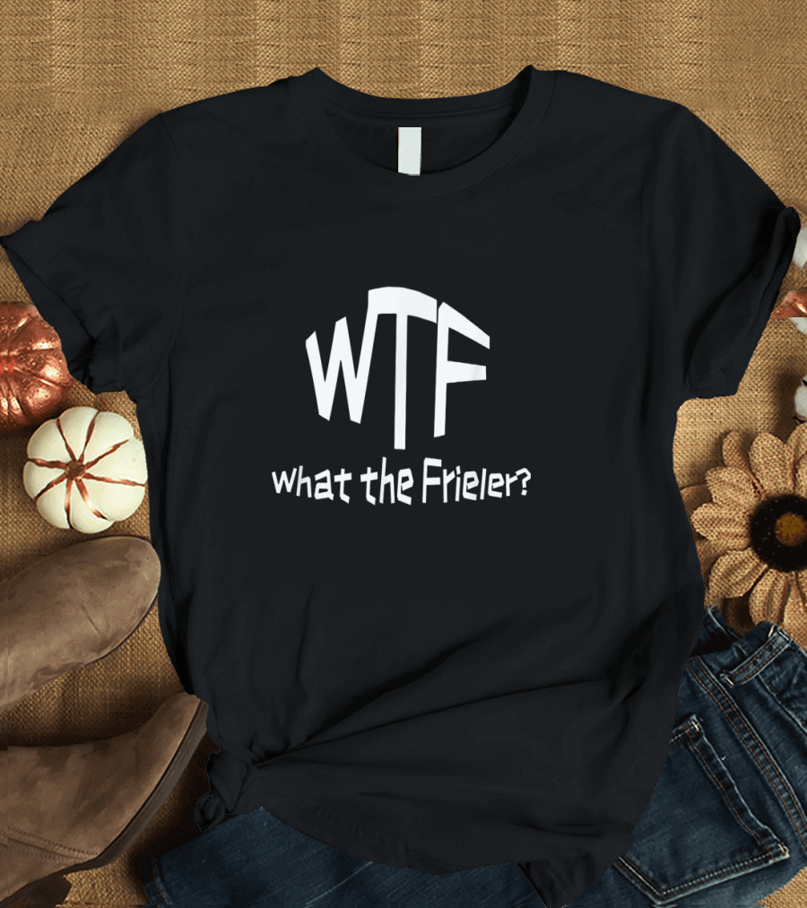 WTF What the Frieler Parody Text T-Shirt