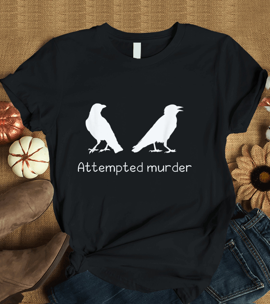 Attempted Murder Crow Bird Ornithology Humor T-Shirt