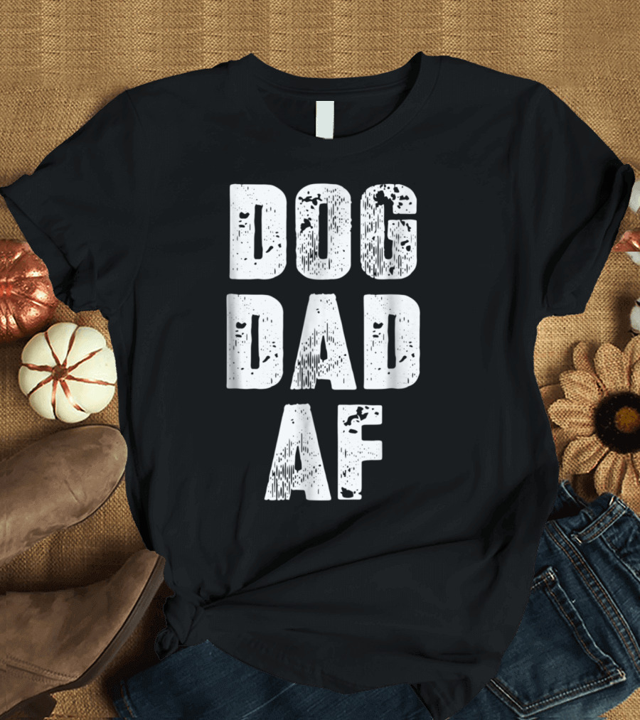 Dog Dad AF Mens Dog Dad Birthday Gifts T-Shirt