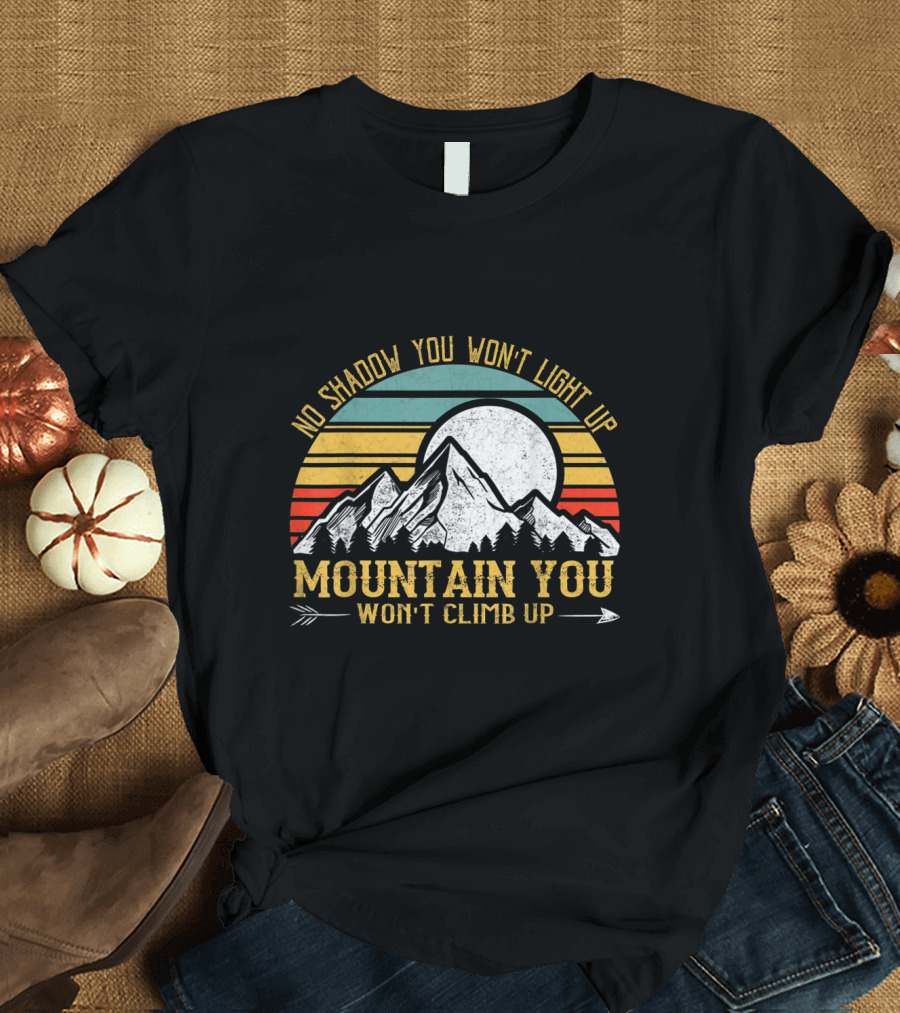 No Shadow You Won't Light Up Mountain You Won't Climb Up Retro Stripes Moon and Mountain T-Shirt
