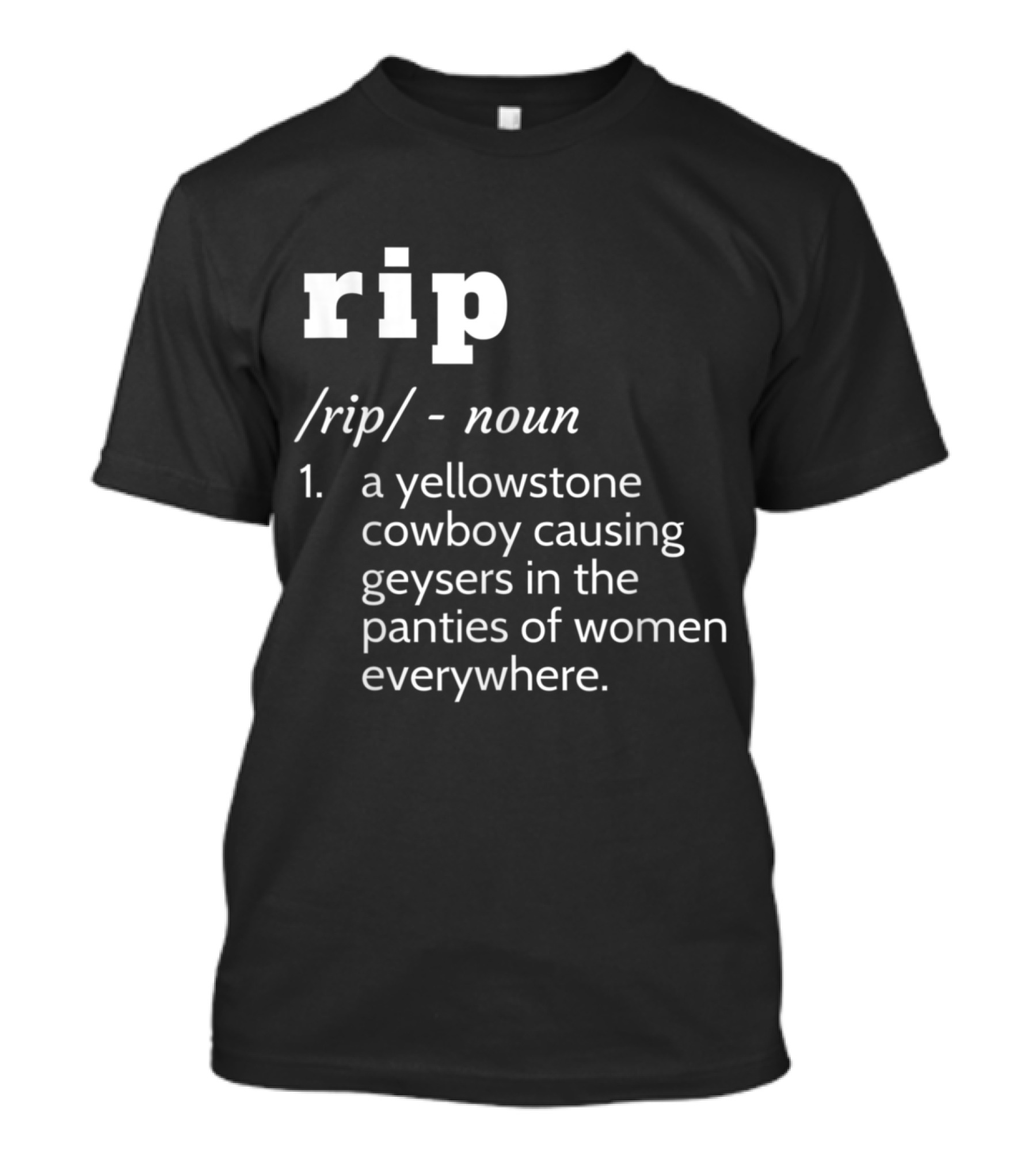 Rip Yellowstone Cowboy Definition Noun Panties Geysers Everywhere T-Shirt