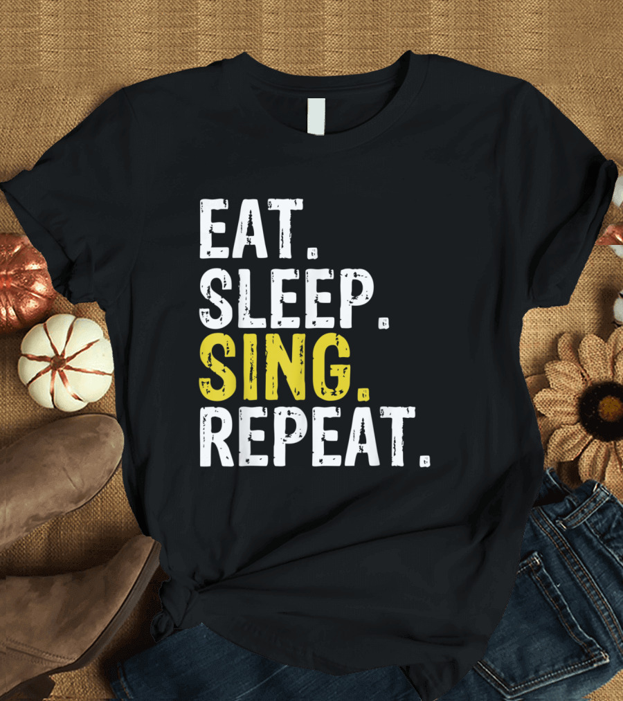 Eat Sleep Sing Repeat Singer Music Lover Passion T-Shirt