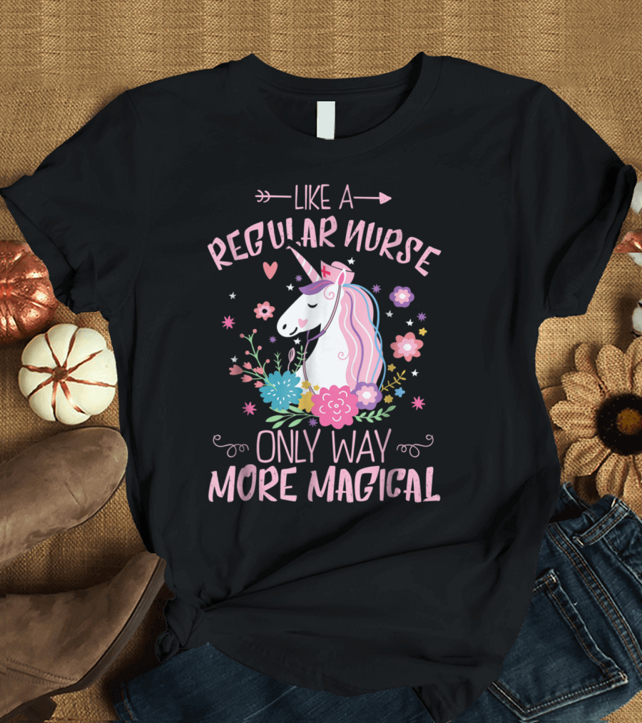 Funny Floral Magical Unicorn Like a Regular Nurse Only Way More Magical T-Shirt