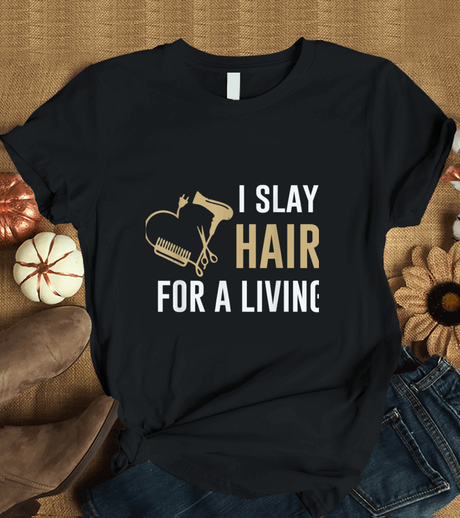 I Slay Hair for a Living Hairstylist Women Hair Stylist Tees WP8rU T-Shirt