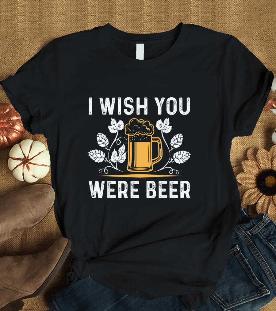 I Wish You Were Beer with Hop Leaves and Mug for a Beer Lover T-Shirt