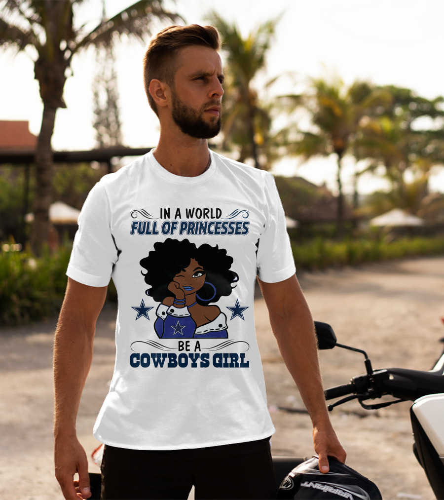 In A World Full Of Princesses Be A Cowboys Girl T-Shirt