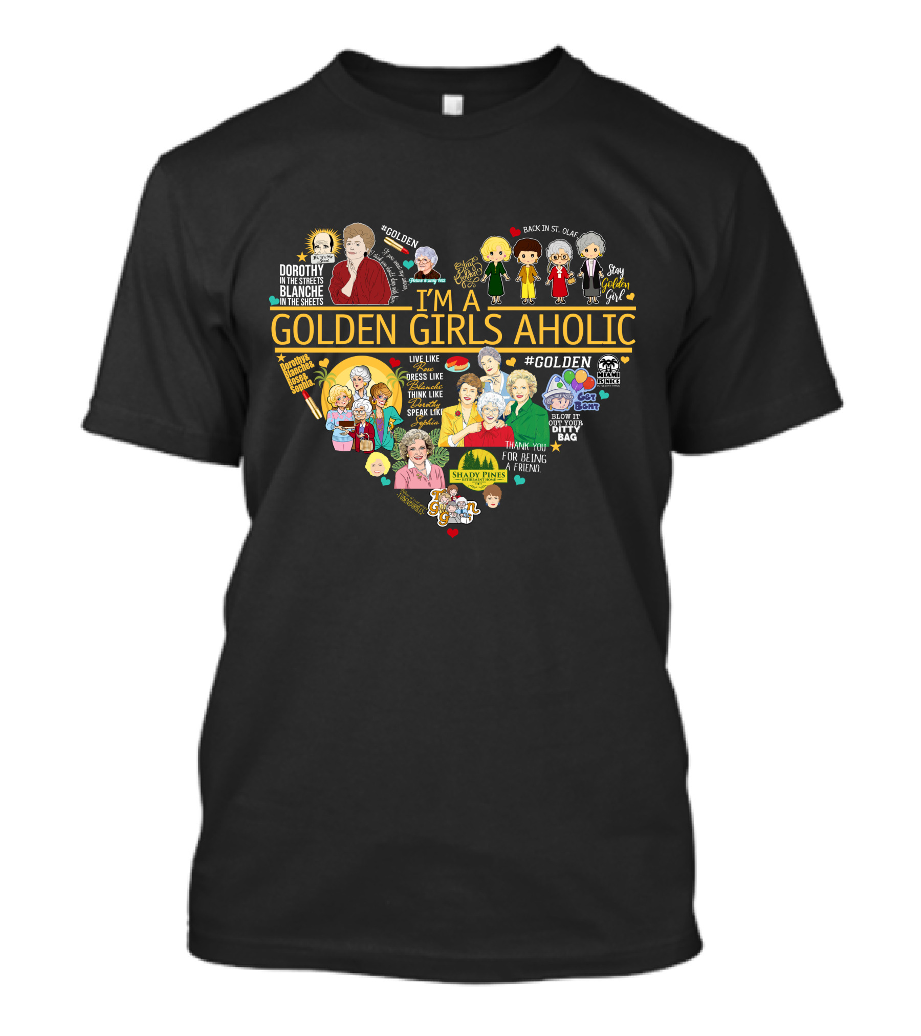 I'm A Golden Girls Aholic Heart Shape Featuring Characters Quotes T-Shirt