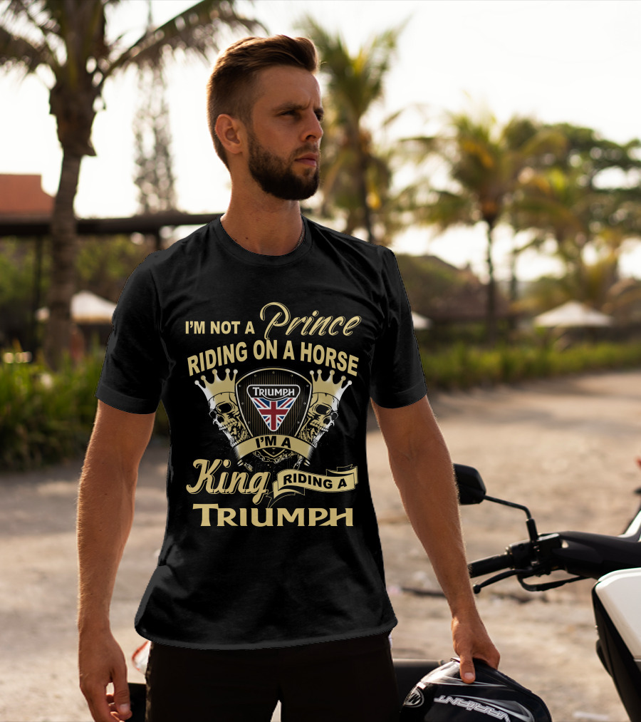 I'm Not A Prince Riding On A Horse I'm A King Riding A Triumph With Uk Flag Skulls And Crowns T-Shirt