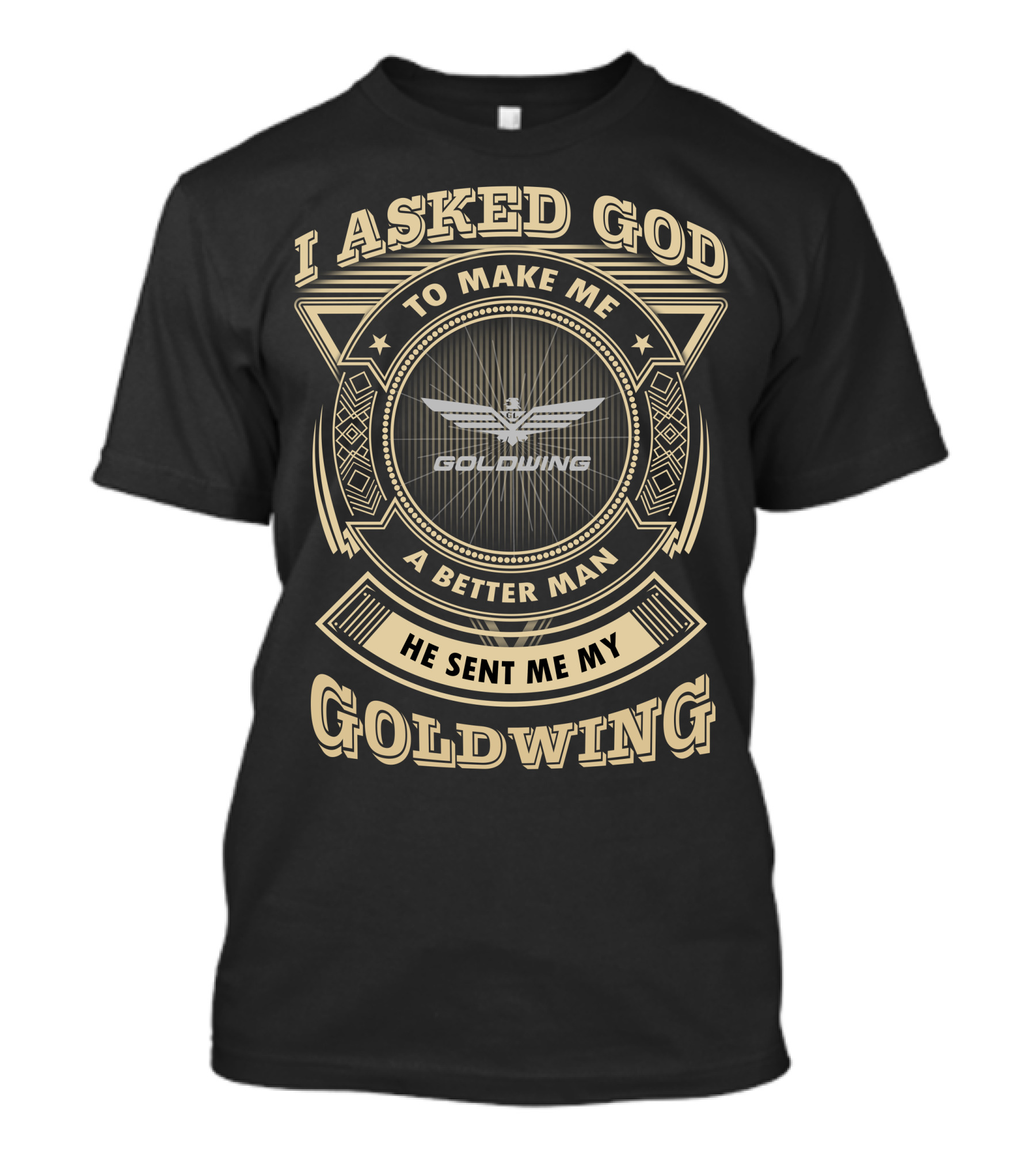 I Asked God To Make Me A Better Man He Sent Me My Goldwing T-Shirt