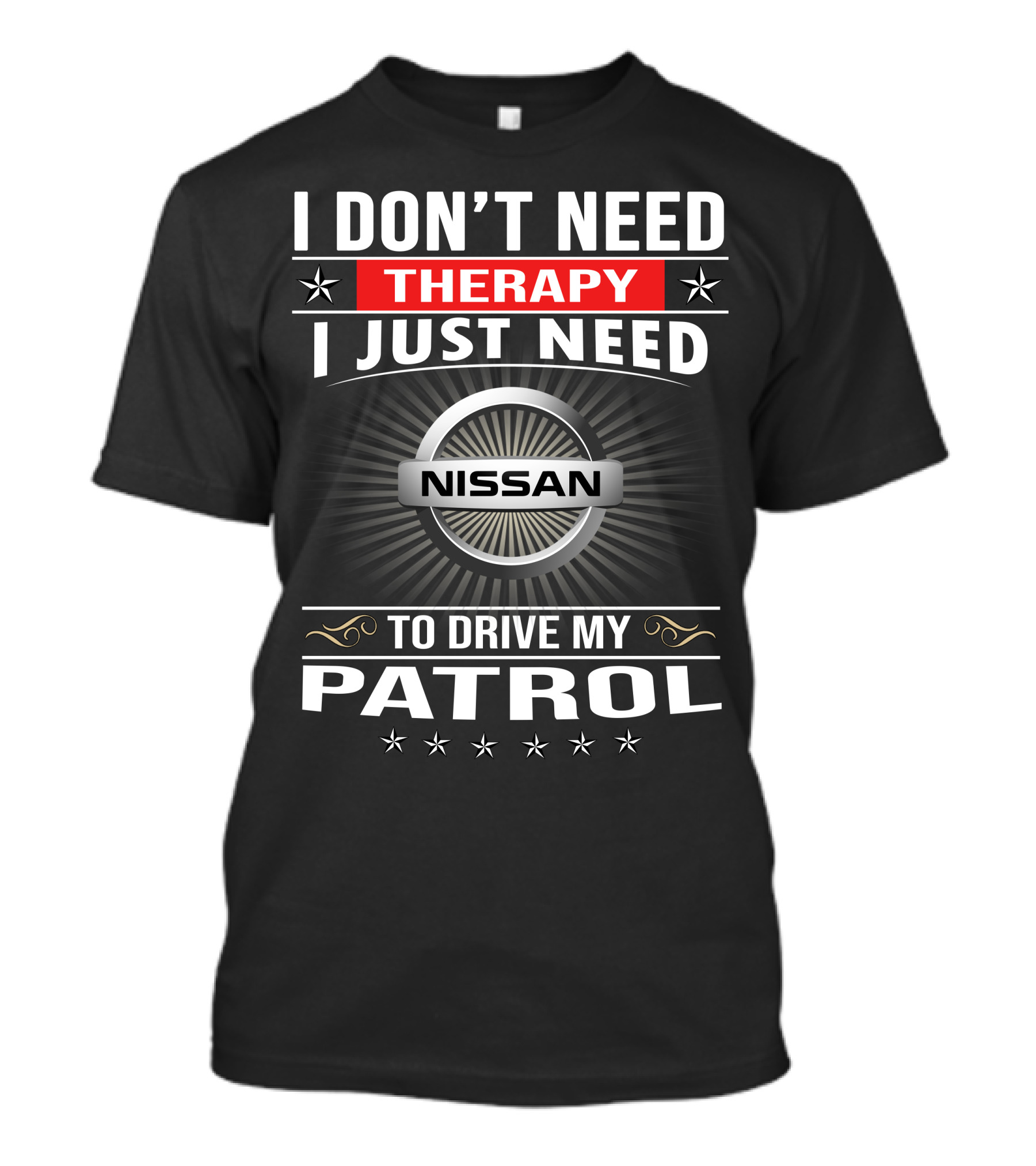 I Don't Need Therapy I Just Need Nissan To Drive My Patrol T-Shirt