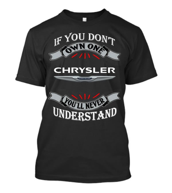 If You Don't Own One Chrysler You'll Never Understand T-Shirt