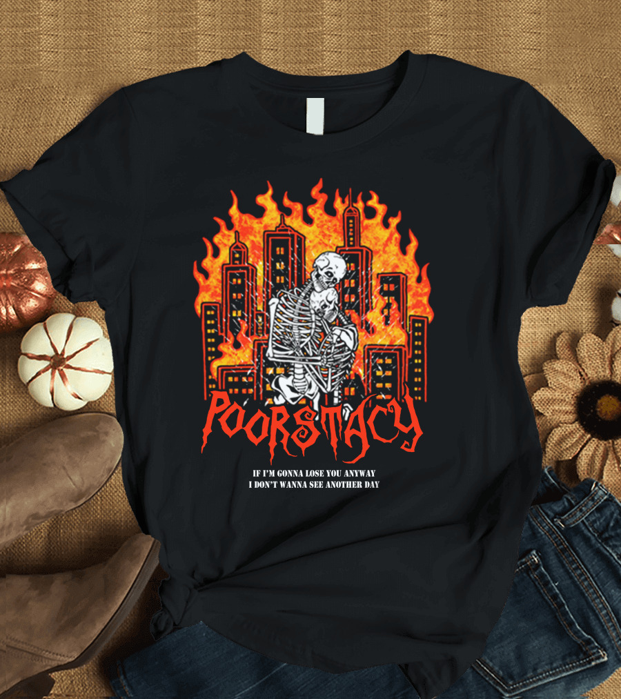 POORSTACY Skeletons Embrace Fiery Cityscape If I'm Gonna Lose You I Don't Wanna See Another Day T-Shirt