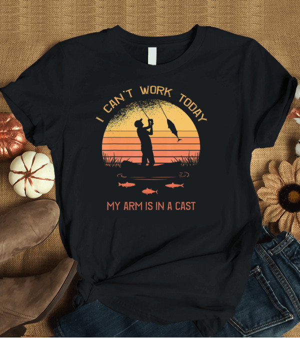 T-Shirt: I Can't Work Today My Arm Is In A Cast Fisherman Silhouette Sunset T-Shirt I Can't Work Today My Arm Is In A Cast Fisherman Silhouette Sunset T-Shirt