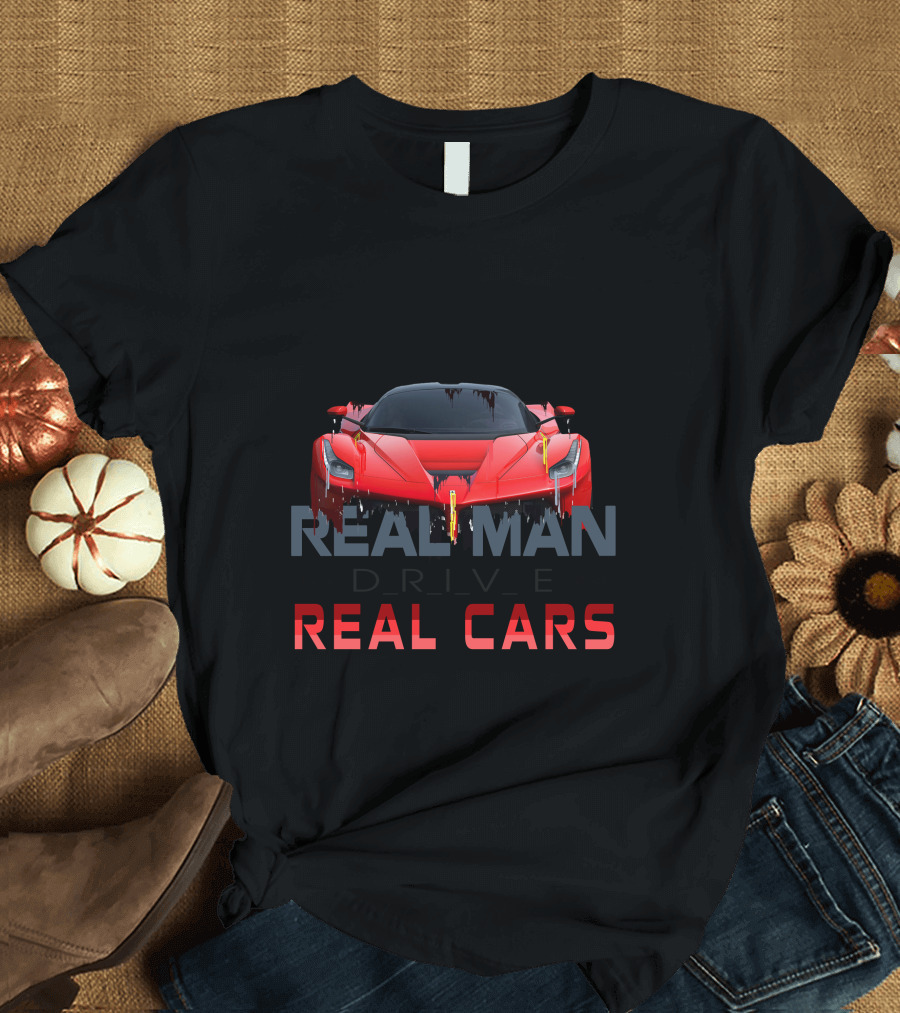 Real Man Drive Real Cars T-Shirt