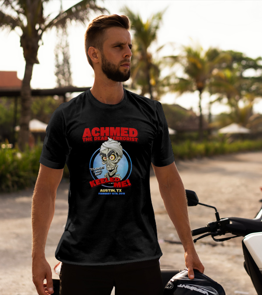 Achmed The Dead Terrorist Silence I Keel You Keeled Me Austin Tx February 15Th 2019 T-Shirt