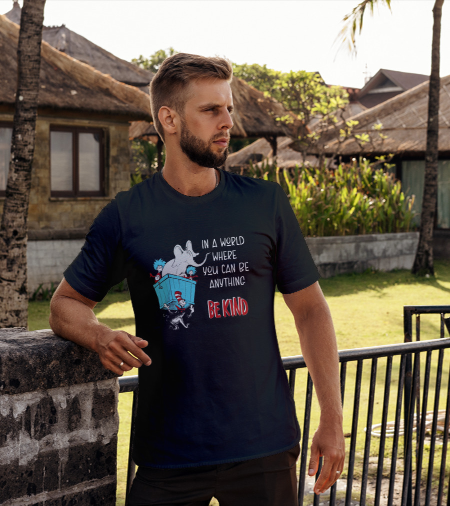 In A World Where You Can Be Anything Be Kind Dr Seuss Characters Elephant Cat In The Hat T-Shirt
