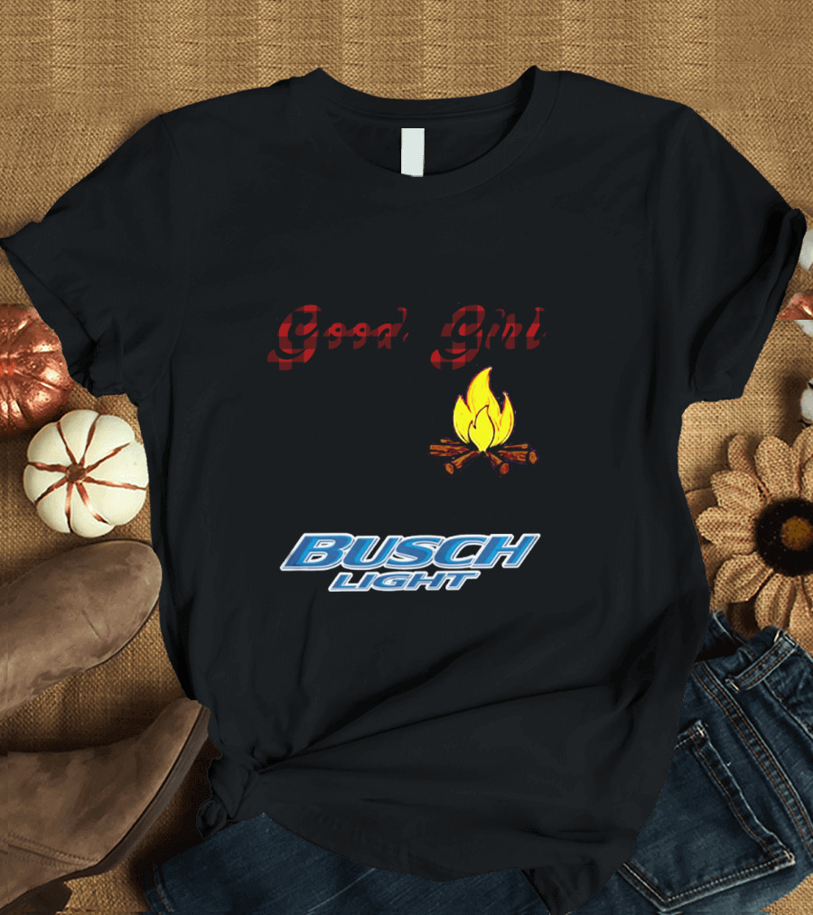I Tried To Be A Good Girl But Then The Bonfire Was Lit And There Was Busch Light T-Shirt