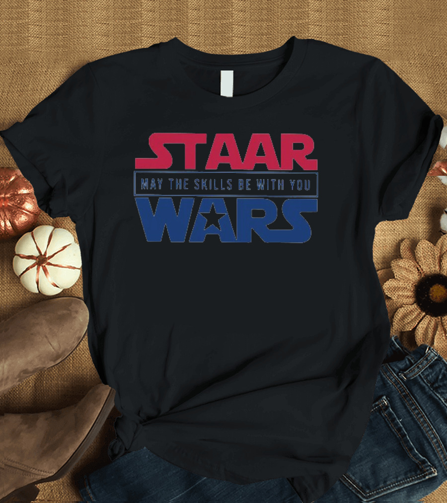 STAAR May The Skills Be With You Wars Educational Test Preparation Motivational T-Shirt