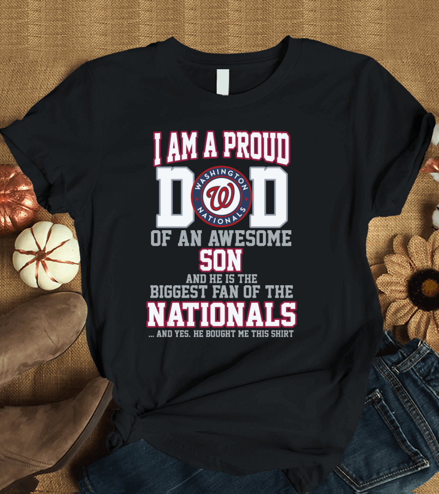 I Am A Proud Dad Washington Nationals Awesome Son Biggest Fan T-Shirt