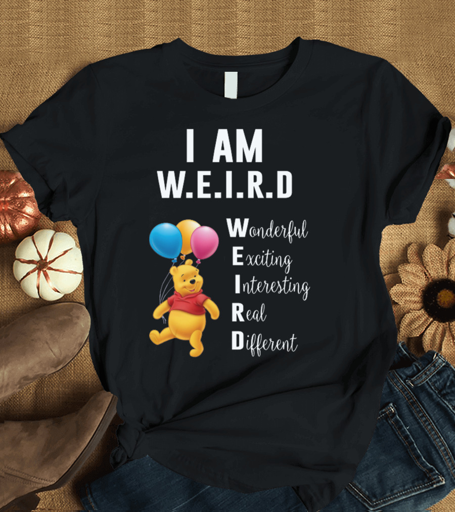 I Am W.E.I.R.D Wonderful Exciting Interesting Real Different Pooh Balloons T-Shirt