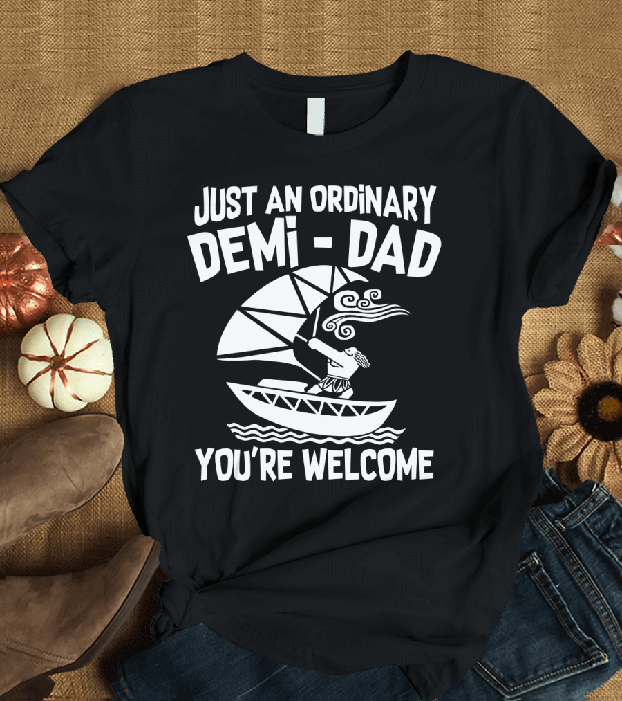 Just an Ordinary Demi-Dad You're Welcome Mythical Hero T-Shirt