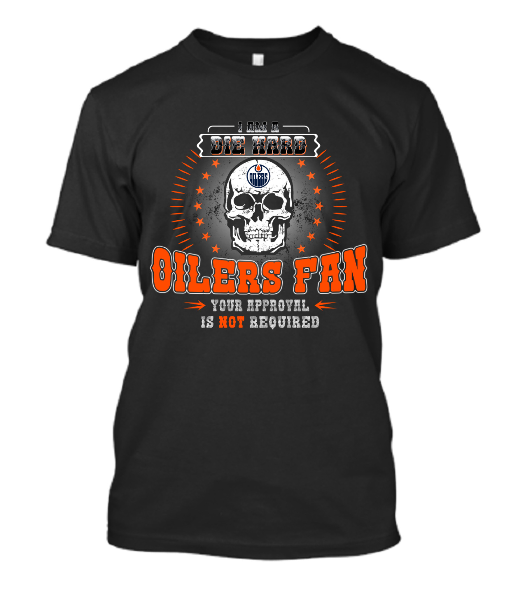 I Am A Die Hard Oilers Fan Your Approval Is Not Required T-Shirt