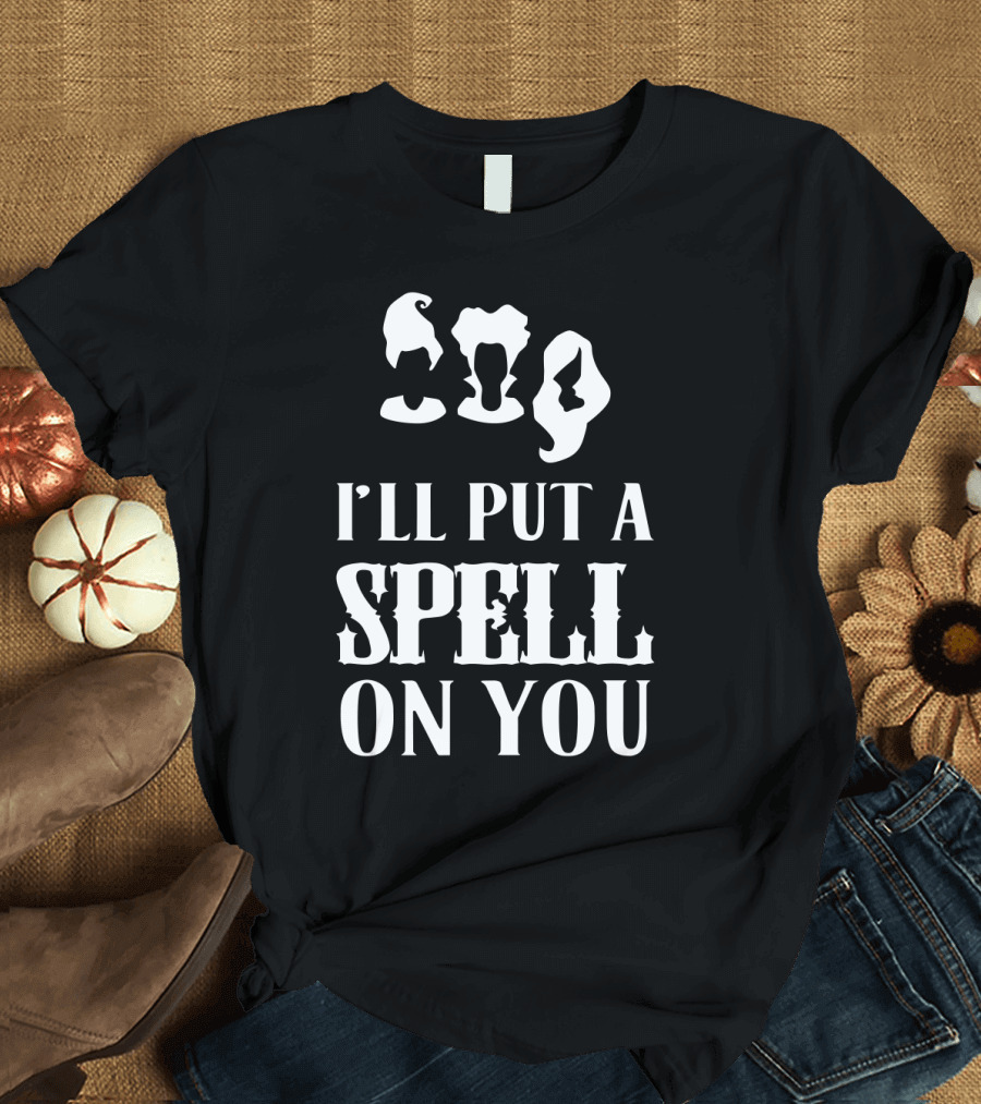 I'll Put A Spell On You Hocus Pocus Sanderson Sisters T-Shirt