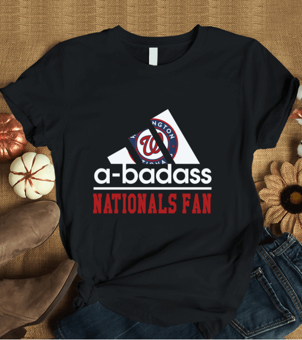 T-Shirt: Washington Nationals Fan a-Badass T-Shirt Washington Nationals Fan a-Badass T-Shirt