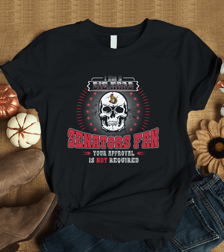 I Am A Die Hard Ottawa Senators Fan Your Approval Is Not Required Skull and Stars T-Shirt