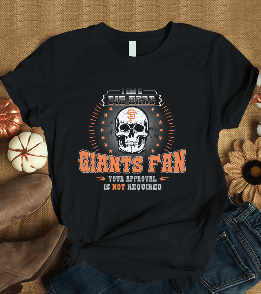 I Am A Die Hard Giants Fan Your Approval Is Not Required Skull Star T-Shirt